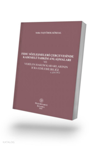 FIDIC Sözleşmeleri Çerçevesinde Kademeli Tahkim Anlaşmaları ve Verilen Hakem Kararlarının İcra Edilebilirliği