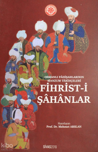 Fihrist-i Şahanlar ;Osmanlı Padişahlarının Manzum Tarihçeleri