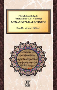 Fıkıh Literatüründe “Menâsikü’l-Hac” Geleneği;Menasikü’l-Kari Örneği