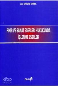Fikir ve Sanat Eserleri Hukukunda İşlenme Eserleri