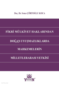 Fikri Mülkiyet Haklarından Doğan Uyuşmazlıklarda Mahkemelerin Milletlerarası Yetkisi