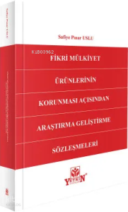 Fikri Mülkiyet Ürünlerinin Korunması Açısından Araştırma Geliştirme Sözleşmeleri