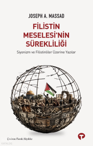 Filistin Meselesi'nin Sürekliliği;Siyonizm ve Filistinliler Üzerine Yazılar