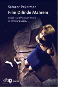 Film Dilinde Mahrem; Ulusötesi Sinemada Kadın ve Mekan Temsili