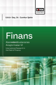 Finans Alanında Uluslararası Araştırmalar - VI;International Research in the Field of Finance