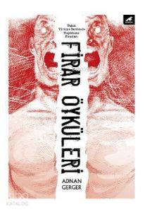 Firar Öyküleri; Yakın Türkiye Tarihinde Hapishane Firarları