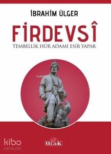 Firdevsi - Tembellik Hür Adamı Esir Yapar