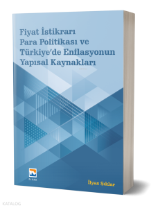 Fiyat İstikrarı, Para Politikası ve Türkiye’de Enflasyonun Yapısal Kaynakları