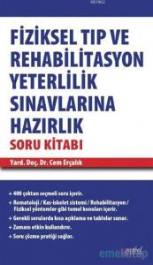 Fiziksel Tıp ve Rehabilitasyon Yeterlilik Sınavlarına Hazırlık Soru Kitabı