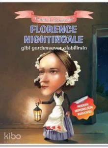Florence Nightingale Gibi Yardımsever Olabilirsin; Tarihte İz Bırakanlar