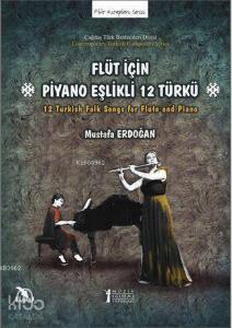 Flüt İçin Piyano Eşlikli 12 Türkü; 12 Turkish Folk Songs for Flute and Piano