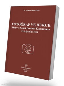 Fotoğraf ve Hukuk Fikir ve Sanat Eserleri Kanununda Fotoğrafın Yeri
