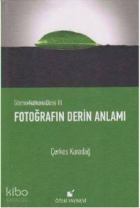 Fotoğrafın Derin Anlamı; Görme Kültürü Dizisi 3