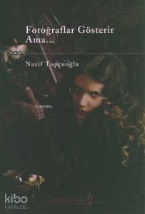 Fotoğraflar Gösterir Ama...