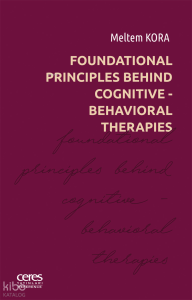Foundational Principles Behind Cognitive - Behavioral Therapies