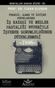 Fransız, Alman ve İsviçre Hukuklarında İş Kazası ve Meslek Hastalığı Nedeniyle; İşveren Sorumluluğunun Düzenlenmesi