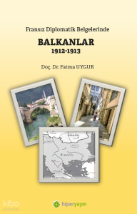 Fransız Diplomatik Belgelerinde Balkanlar 1912-1913