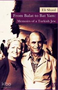 From Balat to Bat Yam: Memoirs of a Turkish Jew
