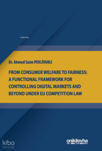From Consumer Welfare To Fairness: A Functional Framework For Controlling Digital Markets And Beyond Under EU Competition Law
