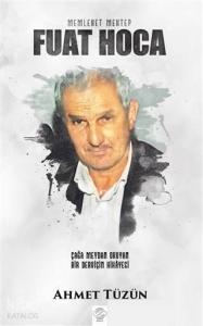 Fuat Hoca; Çağa Meydan Okuyan Bir Dervişin Hikayesi