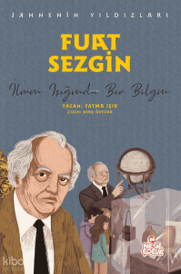 Fuat Sezgin - İlmin Işığında Bir Bilgin;Sahnenin Yıldızları