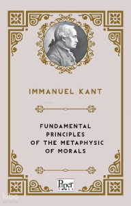 Fundamental Principles of The Metaphysic of Morals