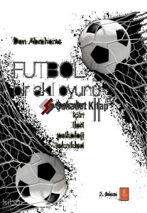 Futbol Bir Akıl Oyunu 2; Futbolcular İçin İleri Psikoloji Teknikleri