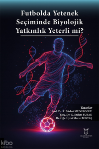Futbolda Yetenek Seçiminde Biyolojik Yatkınlık Yeterli mi?