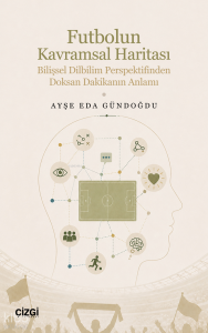 Futbolun Kavramsal Haritası;Bilişsel Dilbilim Perspektifinden Doksan Dakikanın Anlamı