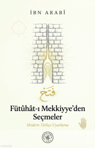 Fütûhât-ı Mekkiyye’den Seçmeler;Modern Türkçe Uyarlama