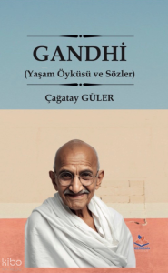 Gandhi;Yaşam Öyküsü ve Sözler