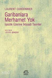 Garibanlara Merhamet Yok; İşsizlik Üzerine İktisadi Teoriler