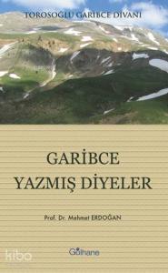 Garibce Yazmış Diyeler; Torosoğlu Garibce Divanı