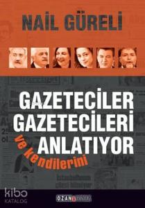 Gazeteciler Gazetecileri ve Kendilerini Anlatıyor