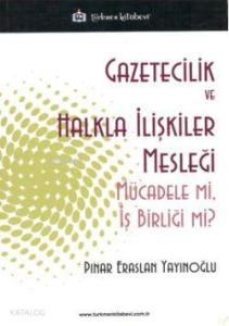 Gazeticilik ve Halkla İlişkiler Mesleği; Mücadele mi, İş Birliği mi?