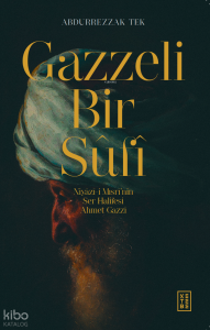 Gazzeli Bir Sûfî;Niyazî-i Mısrî’nin Ser-Halifesi Ahmed Gazzî