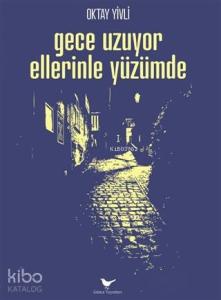 Gece Uzuyor Ellerinle Yüzümde