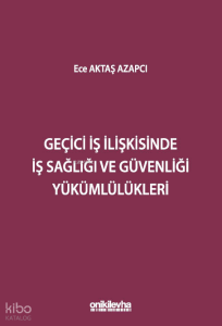 Geçici İş İlişkisinde İş Sağlığı ve Güvenliği Yükümlülükleri
