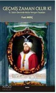 Geçmiş Zaman Olur ki; III. Selim Devrinde Molla-Yeniçeri Fesatları