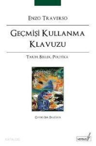 Geçmişi Kullanma Klavuzu; Tarih, Bellek, Politika
