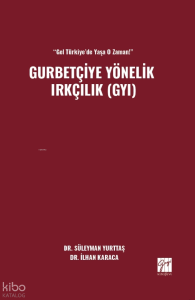 “Gel Türkiye’de Yaşa O Zaman!” Gurbetçiye Yönelik Irkçılık (GYI)