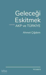 Geleceği Eskitmek AKP ve Türkiye