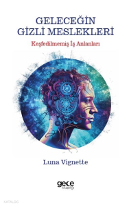 Geleceğin Gizli Meslekleri;Keşfedilmemiş İş Alanları