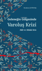Geleneğin Gölgesinde Varoluş Krizi;Akli ve Ahlaki Kriz