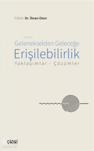 Gelenekselden Geleceğe Erişilebilirlik;Yaklaşımlar - Çözümler