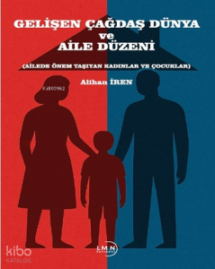 Gelişen Çağdaş Dünya ve Aile Düzeni ;Ailede Önem Taşıyan Kadınlar ve Çocuklar