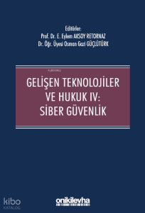 Gelişen Teknolojiler ve Hukuk IV : Siber Güvenlik