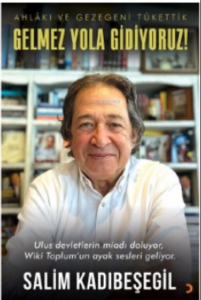 Gelmez Yola Gidiyoruz;Ahlâkı ve Gezegeni Tükettik