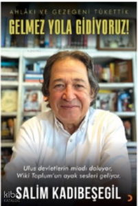 Gelmez Yola Gidiyoruz;Ahlâkı ve Gezegeni Tükettik