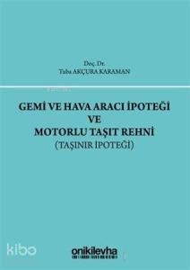 Gemi ve Hava Aracı İpoteği ve Motorlu Taşıt Rehni Taşınır İpoteği